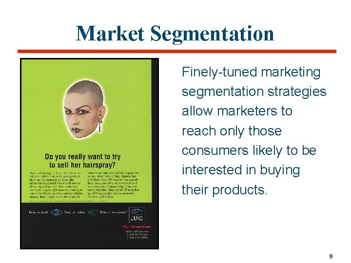 Market Segmentation Finely-tuned marketing segmentation strategies allow marketers to reach only those consumers likely