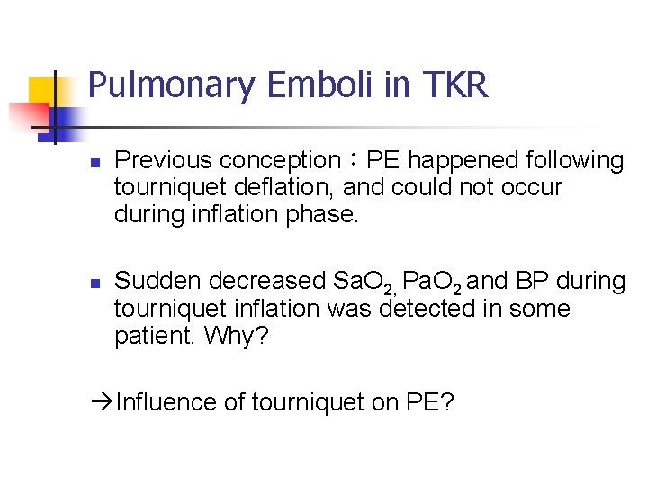 Pulmonary Emboli in TKR n n Previous conception：PE happened following tourniquet deflation, and could