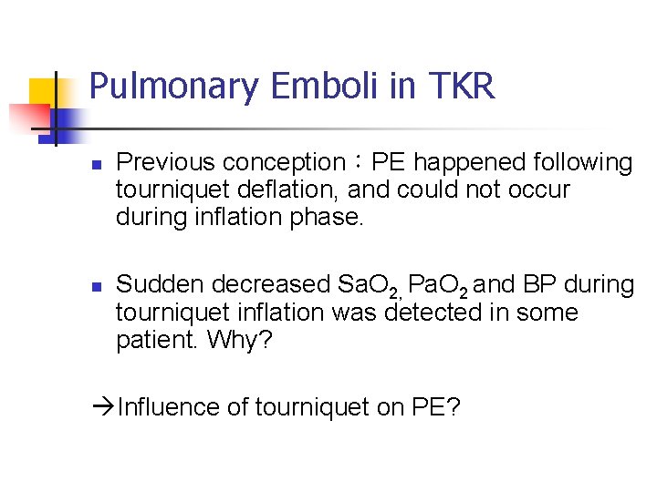 Pulmonary Emboli in TKR n n Previous conception:PE happened following tourniquet deflation, and could Pulmonary Emboli in TKR n n Previous conception:PE happened following tourniquet deflation, and could