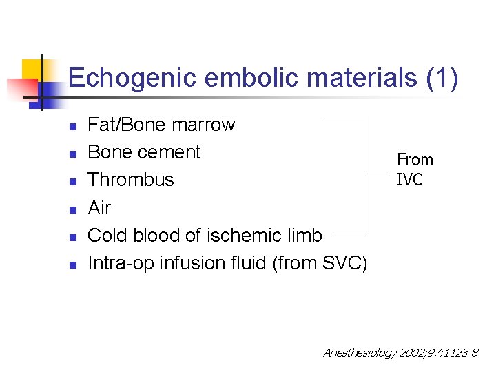 Echogenic embolic materials (1) n n n Fat/Bone marrow Bone cement Thrombus Air Cold Echogenic embolic materials (1) n n n Fat/Bone marrow Bone cement Thrombus Air Cold