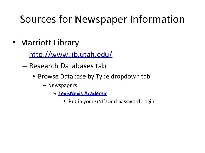 Sources for Newspaper Information • Marriott Library – http: //www. lib. utah. edu/ –