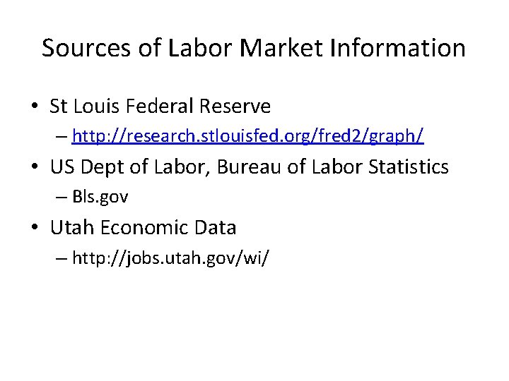 Sources of Labor Market Information • St Louis Federal Reserve – http: //research. stlouisfed.