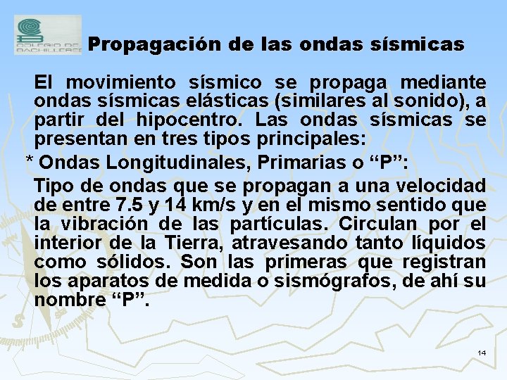 Propagación de las ondas sísmicas El movimiento sísmico se propaga mediante ondas sísmicas elásticas