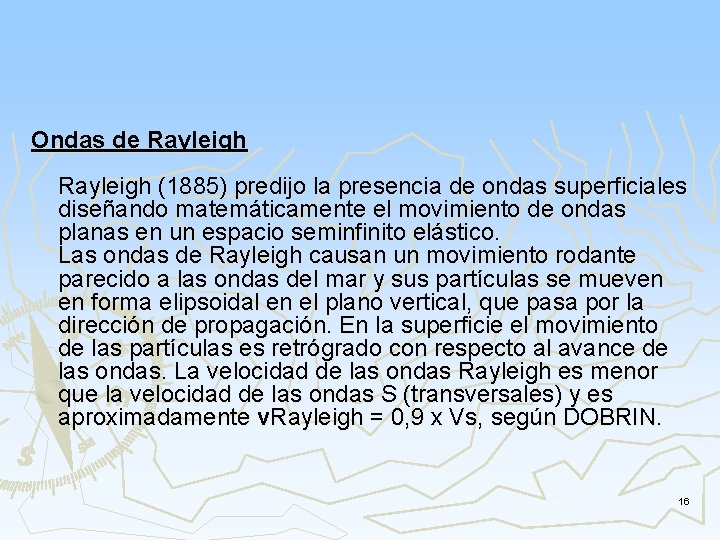 Ondas de Rayleigh (1885) predijo la presencia de ondas superficiales diseñando matemáticamente el movimiento