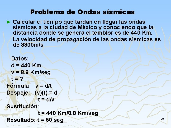 Problema de Ondas sísmicas Calcular el tiempo que tardan en llegar las ondas sísmicas