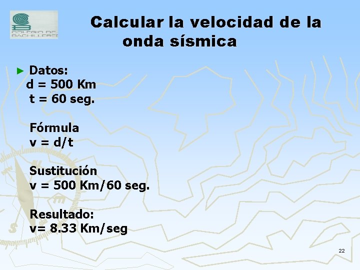 Calcular la velocidad de la onda sísmica ► Datos: d = 500 Km t