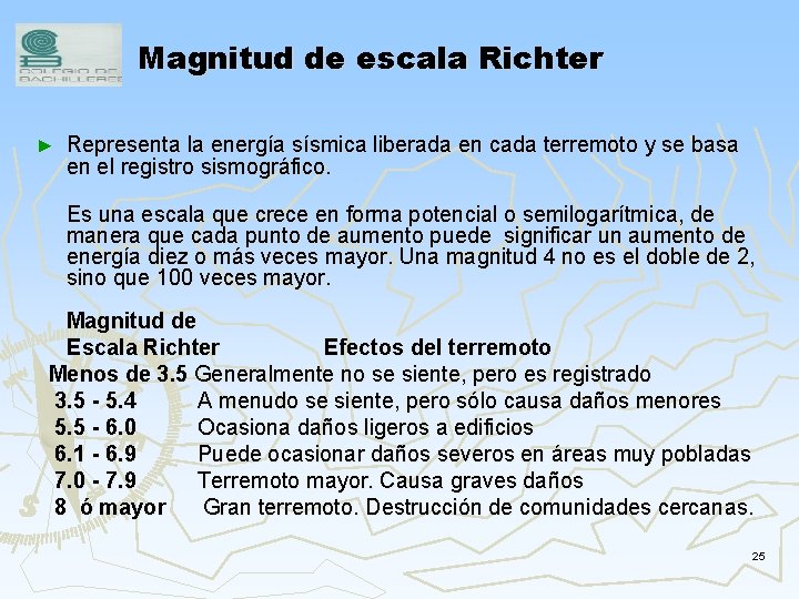 Magnitud de escala Richter ► Representa la energía sísmica liberada en cada terremoto y