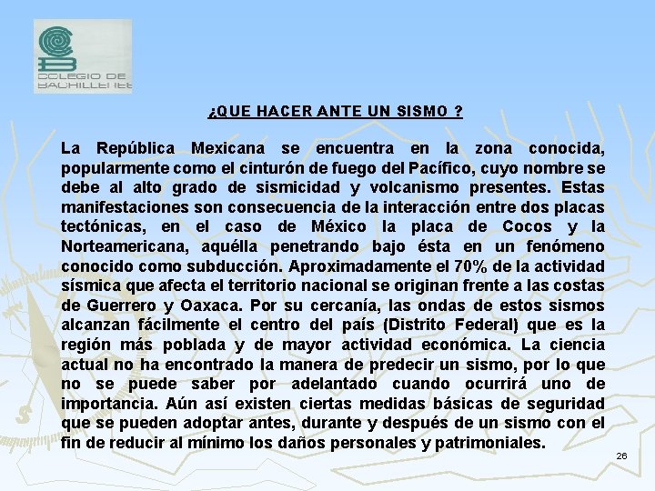 ¿QUE HACER ANTE UN SISMO ? La República Mexicana se encuentra en la zona