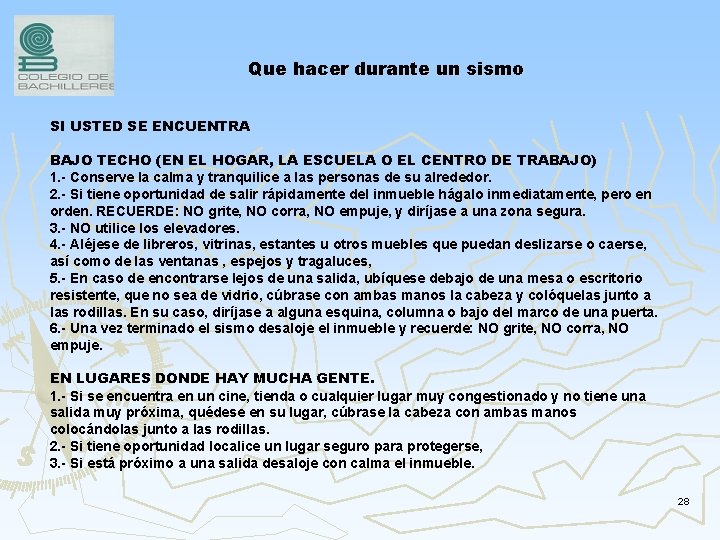 Que hacer durante un sismo SI USTED SE ENCUENTRA BAJO TECHO (EN EL HOGAR,