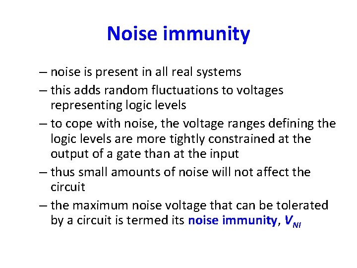 Noise immunity – noise is present in all real systems – this adds random