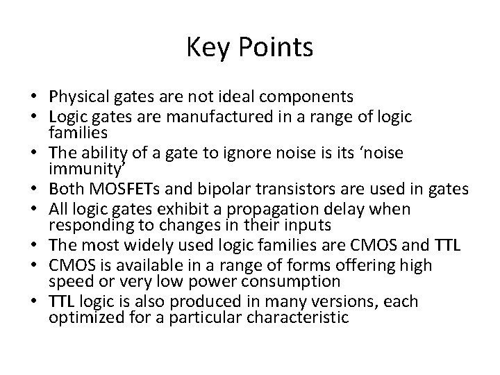 Key Points • Physical gates are not ideal components • Logic gates are manufactured