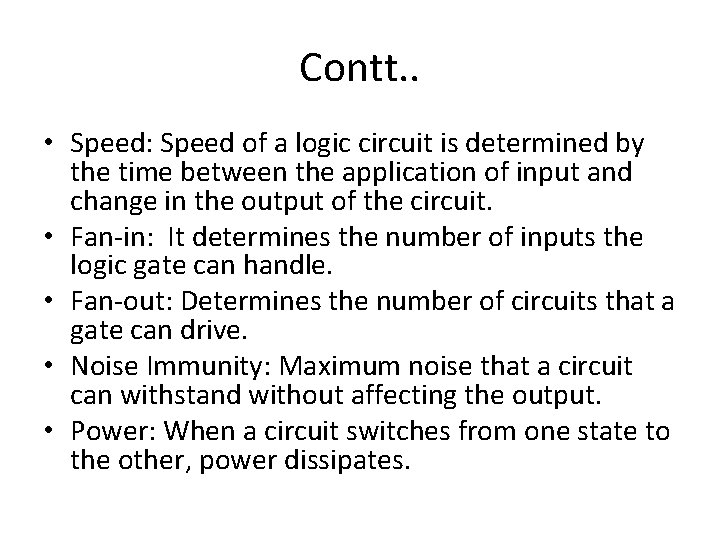 Contt. . • Speed: Speed of a logic circuit is determined by the time