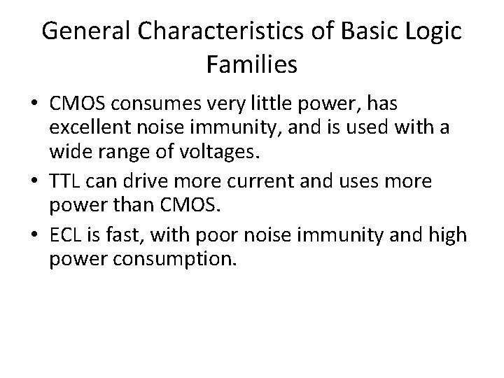 General Characteristics of Basic Logic Families • CMOS consumes very little power, has excellent