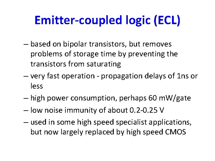 Emitter-coupled logic (ECL) – based on bipolar transistors, but removes problems of storage time
