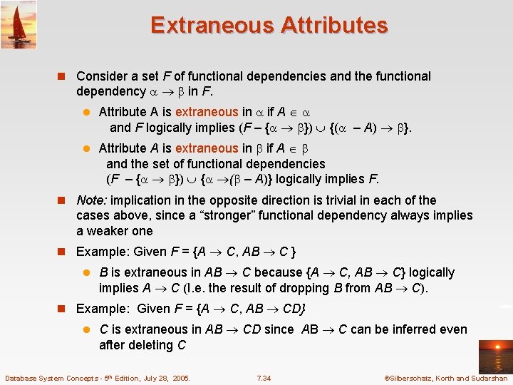 Extraneous Attributes n Consider a set F of functional dependencies and the functional dependency