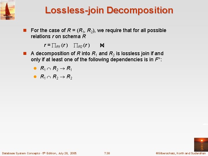 Lossless-join Decomposition n For the case of R = (R 1, R 2), we