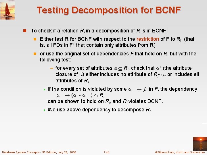 Testing Decomposition for BCNF n To check if a relation Ri in a decomposition