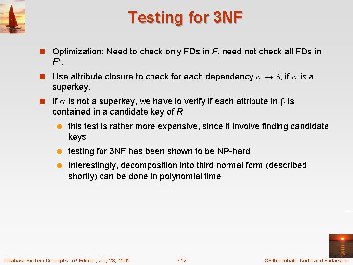 Testing for 3 NF n Optimization: Need to check only FDs in F, need