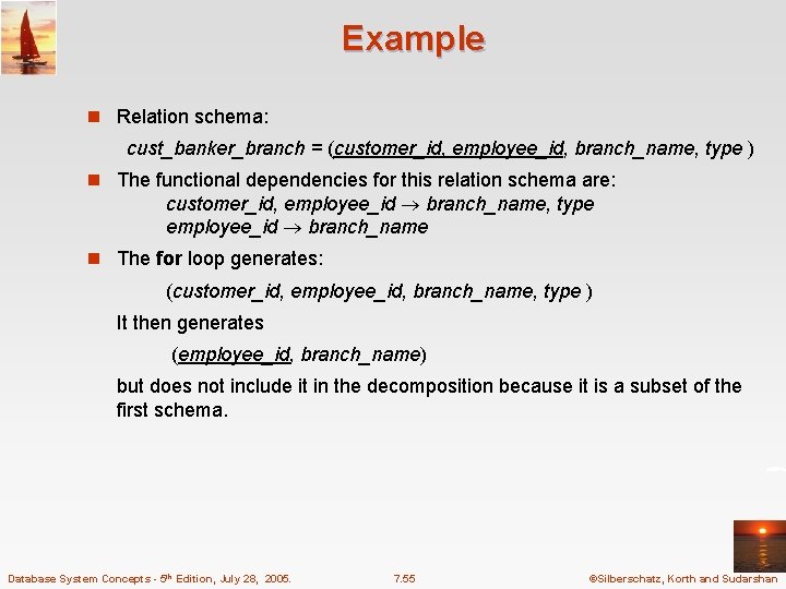 Example n Relation schema: cust_banker_branch = (customer_id, employee_id, branch_name, type ) n The functional