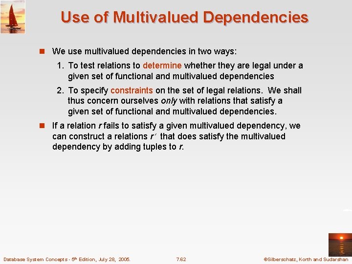 Use of Multivalued Dependencies n We use multivalued dependencies in two ways: 1. To