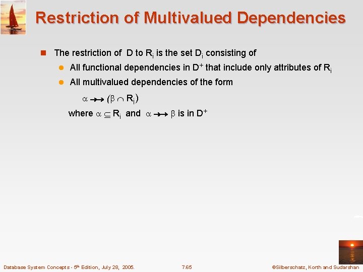 Restriction of Multivalued Dependencies n The restriction of D to Ri is the set