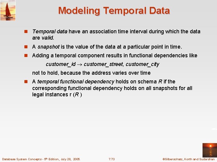 Modeling Temporal Data n Temporal data have an association time interval during which the