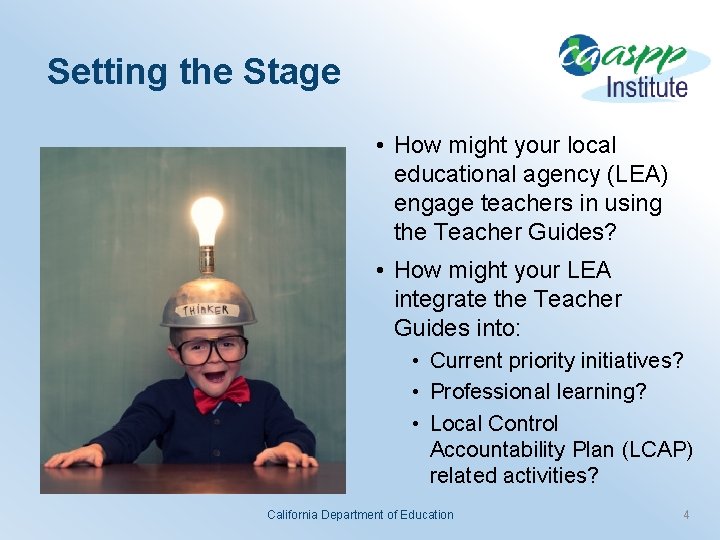 Setting the Stage • How might your local educational agency (LEA) engage teachers in