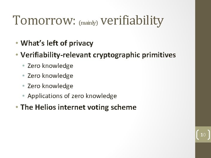 Tomorrow: (mainly) verifiability • What’s left of privacy • Verifiability-relevant cryptographic primitives • •