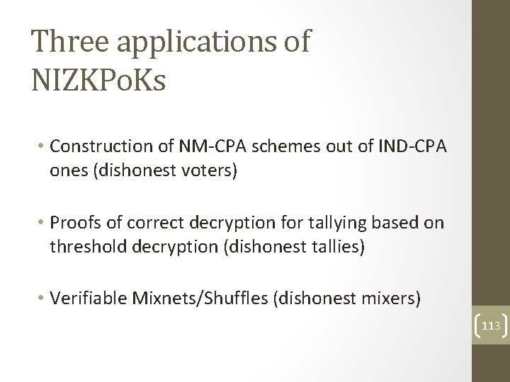 Three applications of NIZKPo. Ks • Construction of NM-CPA schemes out of IND-CPA ones