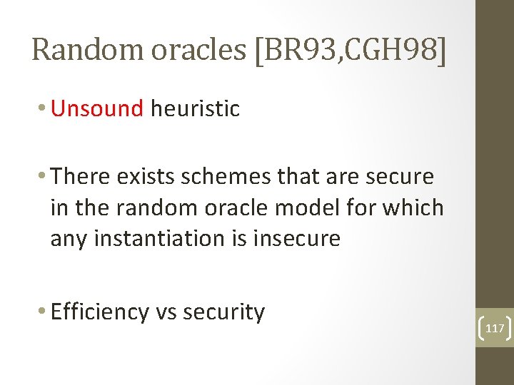 Random oracles [BR 93, CGH 98] • Unsound heuristic • There exists schemes that