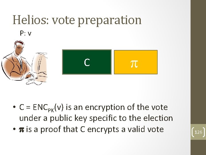 Helios: vote preparation P: v C • C = ENCPK(v) is an encryption of