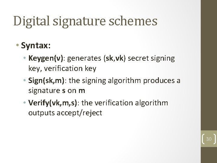 Digital signature schemes • Syntax: • Keygen(ν): generates (sk, vk) secret signing key, verification