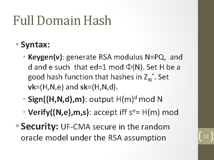 Full Domain Hash • Syntax: • Keygen(ν): generate RSA modulus N=PQ, and d and