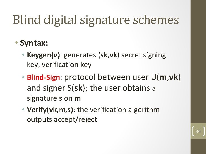 Blind digital signature schemes • Syntax: • Keygen(ν): generates (sk, vk) secret signing key,