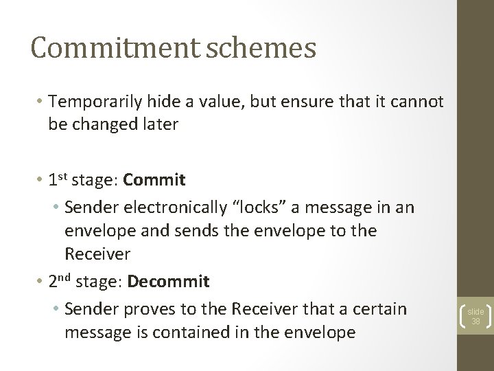 Commitment schemes • Temporarily hide a value, but ensure that it cannot be changed