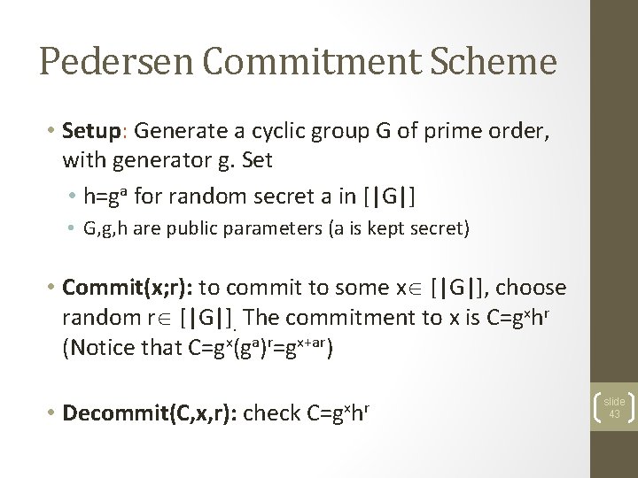 Pedersen Commitment Scheme • Setup: Generate a cyclic group G of prime order, with
