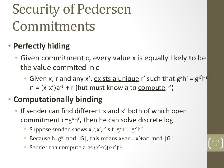 Security of Pedersen Commitments • Perfectly hiding • Given commitment c, every value x