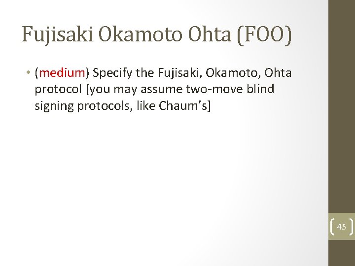 Fujisaki Okamoto Ohta (FOO) • (medium) Specify the Fujisaki, Okamoto, Ohta protocol [you may