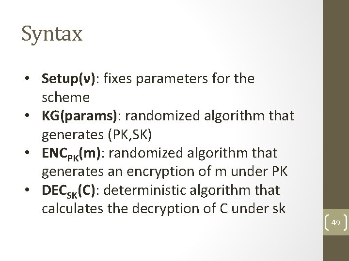 Syntax • Setup(ν): fixes parameters for the scheme • KG(params): randomized algorithm that generates