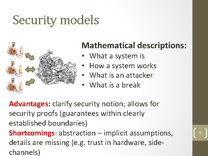 Security models Mathematical descriptions: • • What a system is How a system works