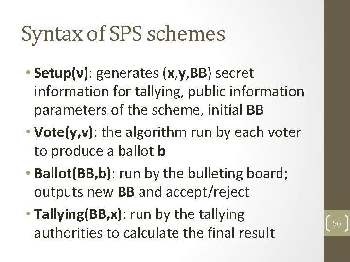 Syntax of SPS schemes • Setup(ν): generates (x, y, BB) secret information for tallying,