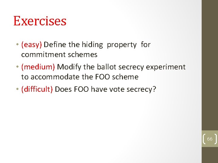 Exercises • (easy) Define the hiding property for commitment schemes • (medium) Modify the