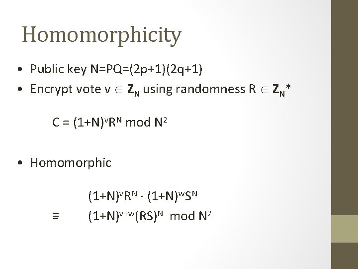 Homomorphicity • Public key N=PQ=(2 p+1)(2 q+1) • Encrypt vote v ZN using randomness