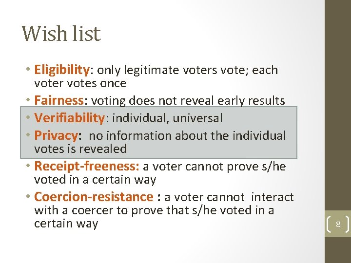 Wish list • Eligibility: only legitimate voters vote; each voter votes once • Fairness: