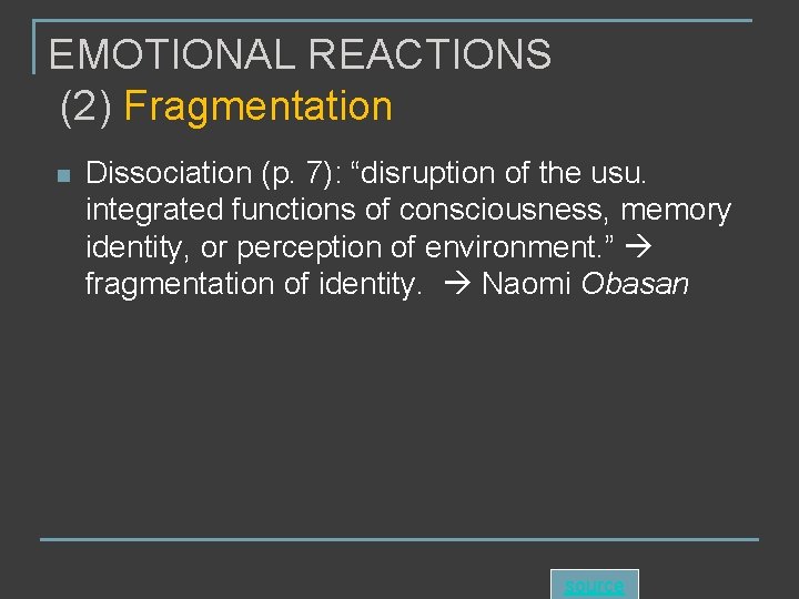 EMOTIONAL REACTIONS (2) Fragmentation n Dissociation (p. 7): “disruption of the usu. integrated functions