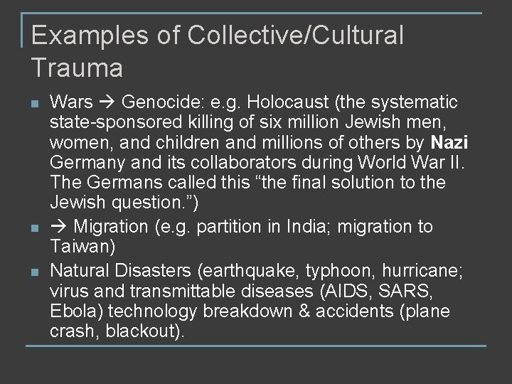 Examples of Collective/Cultural Trauma n n n Wars Genocide: e. g. Holocaust (the systematic