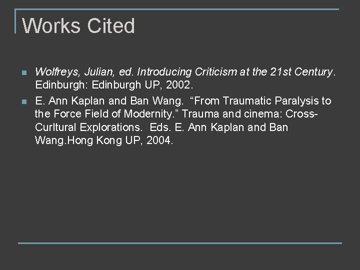 Works Cited n n Wolfreys, Julian, ed. Introducing Criticism at the 21 st Century.