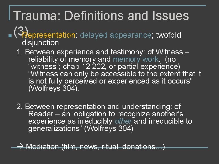 Trauma: Definitions and Issues n (3) Representation: delayed appearance; twofold disjunction 1. Between experience