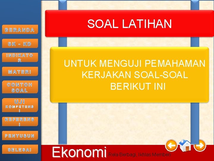 SOAL LATIHAN UNTUK MENGUJI PEMAHAMAN KERJAKAN SOAL-SOAL BERIKUT INI 11/2/2020 Ekonomi Rela Berbagi, Ikhlas SOAL LATIHAN UNTUK MENGUJI PEMAHAMAN KERJAKAN SOAL-SOAL BERIKUT INI 11/2/2020 Ekonomi Rela Berbagi, Ikhlas