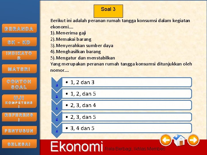 Soal 3 Berikut ini adalah peranan rumah tangga konsumsi dalam kegiatan ekonomi…. 1). Menerima Soal 3 Berikut ini adalah peranan rumah tangga konsumsi dalam kegiatan ekonomi…. 1). Menerima